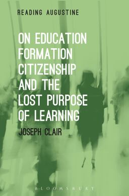 On Education, Formation, Citizenship and the Lost Purpose of Learning  9781501326165 Front Cover