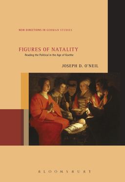 Figures of Natality Reading the Political in the Age of Goethe  9781501343728 Front Cover