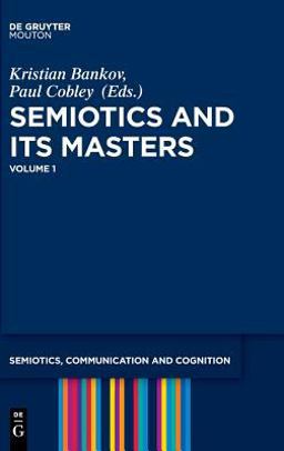 Semiotics and Its Masters. Volume 1 Semiotics and Its Masters. Volume 1