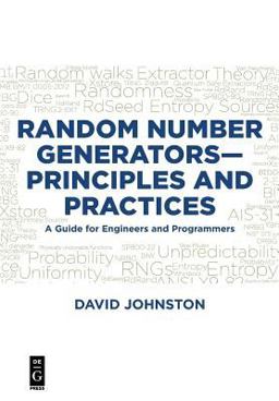 Random Number Generators--Principles and Practices A Guide for Engineers and Programmers  9781501515132 Front Cover