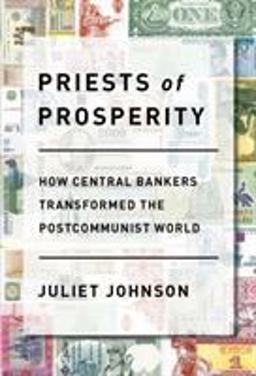 Priests of Prosperity How Central Bankers Transformed the Postcommunist World  9781501700224 Front Cover