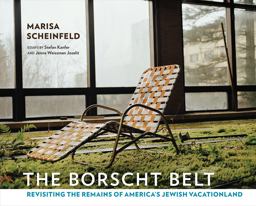 Borscht Belt Revisiting the Remains of America's Jewish Vacationland  9781501700590 Front Cover