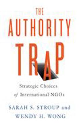 Authority Trap Strategic Choices of International NGOs  9781501702150 Front Cover