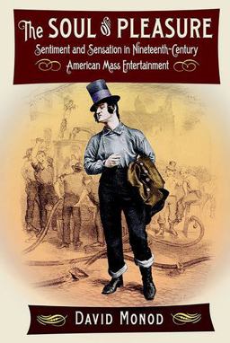 Soul of Pleasure Sentiment and Sensation in Nineteenth-Century American Mass Entertainment  9781501702389 Front Cover