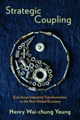 Strategic Coupling East Asian Industrial Transformation in the New Global Economy  9781501702563 Front Cover