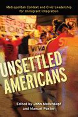 Unsettled Americans Metropolitan Context and Civic Leadership for Immigrant Integration  9781501702679 Front Cover