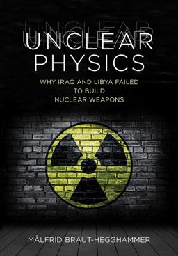 Unclear Physics Why Iraq and Libya Failed to Build Nuclear Weapons  9781501702785 Front Cover