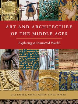 Art and Architecture of the Middle Ages: Exploring a Connected World  9781501702822 Front Cover