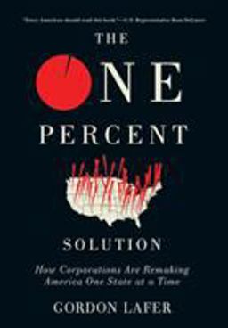 One Percent Solution How Corporations Are Remaking America One State at a Time  9781501703065 Front Cover