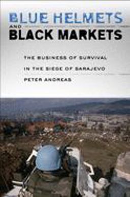 Blue Helmets and Black Markets The Business of Survival in the Siege of Sarajevo  9781501704338 Front Cover