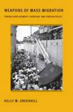 Weapons of Mass Migration Forced Displacement, Coercion, and Foreign Policy  9781501704369 Front Cover