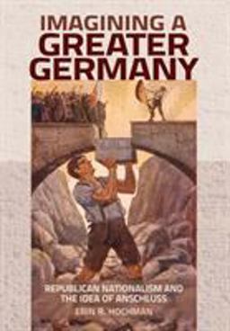 Imagining a Greater Germany Republican Nationalism and the Idea of Anschluss  9781501704444 Front Cover