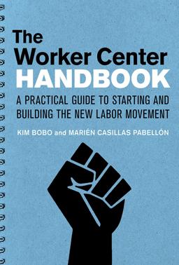 Worker Center Handbook A Practical Guide to Starting and Building the New Labor Movement  9781501704475 Front Cover
