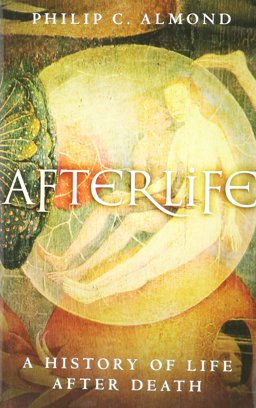 Afterlife A History of Life after Death  9781501704895 Front Cover