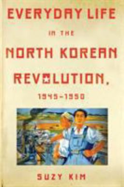 Everyday Life in the North Korean Revolution, 1945-1950  9781501705687 Front Cover