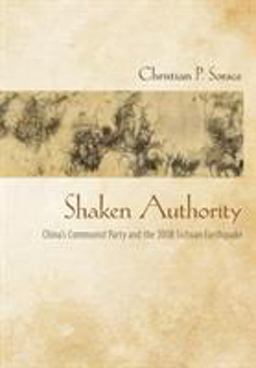 Shaken Authority China's Communist Party and the 2008 Sichuan Earthquake  9781501707537 Front Cover