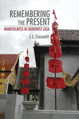 Remembering the Present Mindfulness in Buddhist Asia  9781501709173 Front Cover