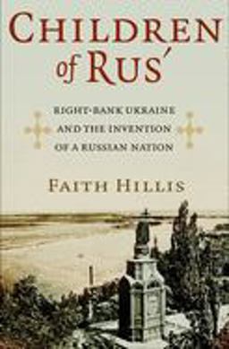 Children of Rus' Right-Bank Ukraine and the Invention of a Russian Nation  9781501710667 Front Cover