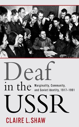 Deaf in the USSR Marginality, Community, and Soviet Identity, 1917-1991  9781501713668 Front Cover