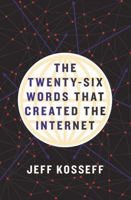Twenty-Six Words That Created the Internet  9781501714412 Front Cover