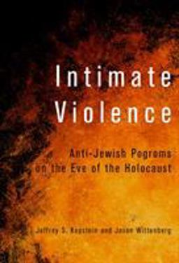 Intimate Violence Anti-Jewish Pogroms on the Eve of the Holocaust  9781501715259 Front Cover