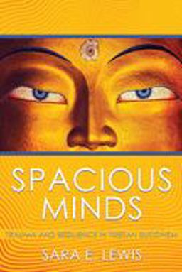 Spacious Minds Trauma and Resilience in Tibetan Buddhism  9781501715358 Front Cover