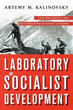Laboratory of Socialist Development Cold War Politics and Decolonization in Soviet Tajikistan  9781501715563 Front Cover