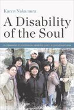 Disability of the Soul An Ethnography of Schizophrenia and Mental Illness in Contemporary Japan  9781501717048 Front Cover
