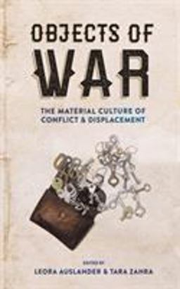 Objects of War The Material Culture of Conflict and Displacement  9781501720079 Front Cover