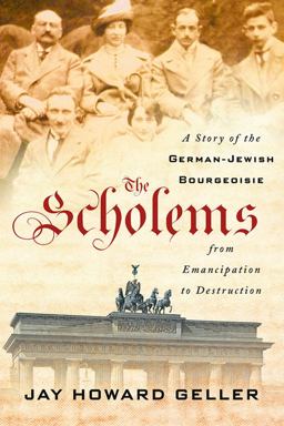 The Scholems: A Story of the German-jewish Bourgeoisie from Emancipation to Destruction  9781501731563 Front Cover