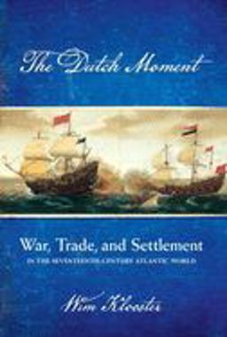 Dutch Moment War, Trade, and Settlement in the Seventeenth-Century Atlantic World  9781501735868 Front Cover