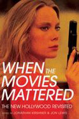 When the Movies Mattered The New Hollywood Revisited  9781501736100 Front Cover