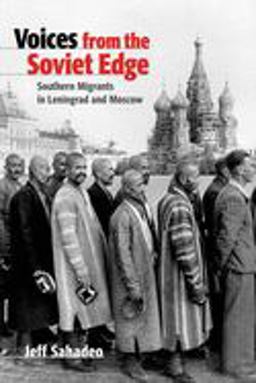Voices from the Soviet Edge Southern Migrants in Leningrad and Moscow  9781501738203 Front Cover