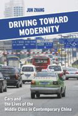 Driving Toward Modernity Cars and the Lives of the Middle Class in Contemporary China  9781501738401 Front Cover