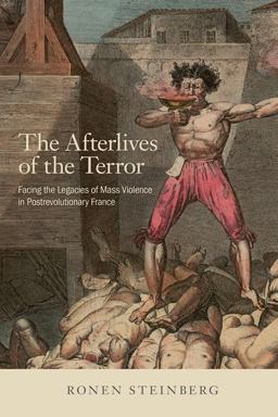Afterlives of the Terror Facing the Legacies of Mass Violence in Postrevolutionary France  9781501739248 Front Cover