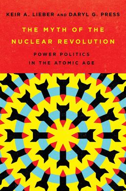 Myth of the Nuclear Revolution Power Politics in the Atomic Age  9781501749292 Front Cover