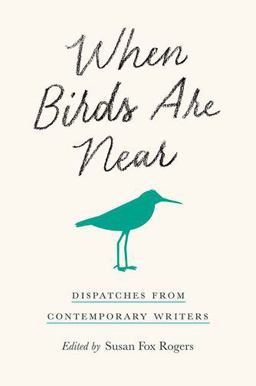 When Birds Are Near Dispatches from Contemporary Writers  9781501750915 Front Cover