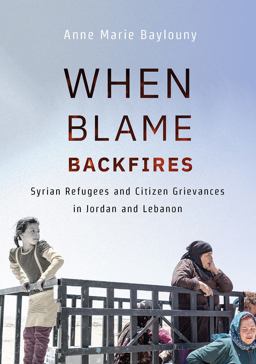 When Blame Backfires Syrian Refugees and Citizen Grievances in Jordan and Lebanon  9781501751516 Front Cover