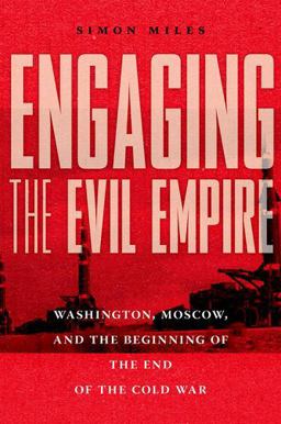 Engaging the Evil Empire Washington, Moscow, and the Beginning of the End of the Cold War  9781501751691 Front Cover