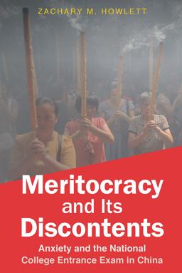 Meritocracy and Its Discontents Anxiety and the National College Entrance Exam in China  9781501754463 Front Cover