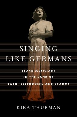 Singing Like Germans Black Musicians in the Land of Bach, Beethoven, and Brahms  9781501759840 Front Cover