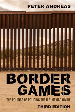 Border Games The Politics of Policing the U. S. -Mexico Divide 3rd 9781501765780 Front Cover