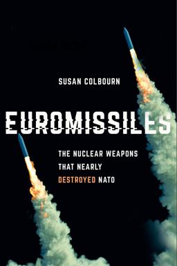 Euromissiles The Nuclear Weapons That Nearly Destroyed NATO  9781501766022 Front Cover