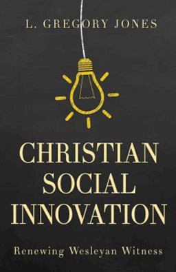 Christian Social Innovation Renewing Wesleyan Witness  9781501825774 Front Cover
