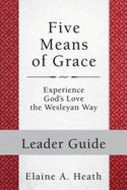 Five Means of Grace: Leader Guide Five Means of Grace: Leader Guide