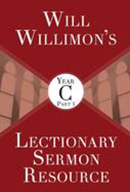 Will Willimon's Lectionary Sermon Resource, Year C Part 1