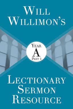 Will Willimon's Lectionary Sermon Resource: Year a Part 1