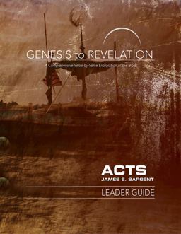 Genesis to Revelation: Acts Leader Guide Genesis to Revelation: Acts Leader Guide