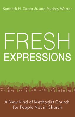 Fresh Expressions A New Kind of Methodist Church for People Not in Church  9781501849206 Front Cover