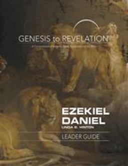 Genesis to Revelation: Ezekiel, Daniel Leader Guide